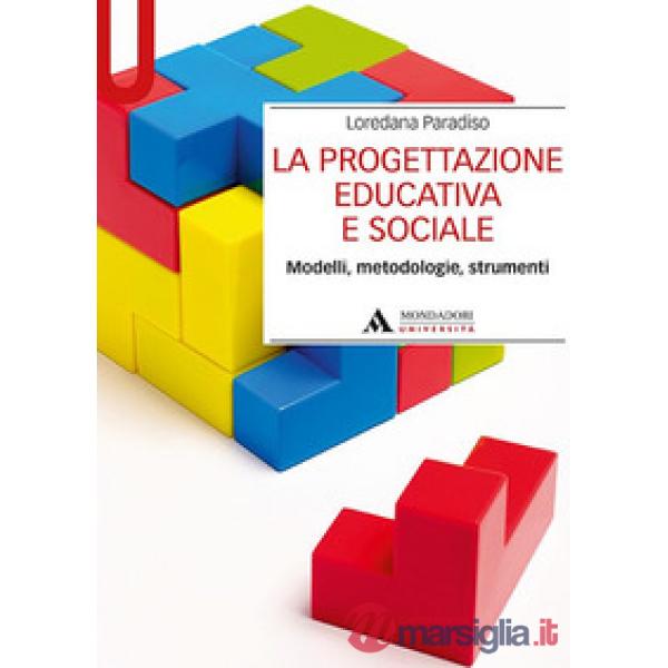 La progettazione educativa e sociale. Modelli, metodologie, strumenti