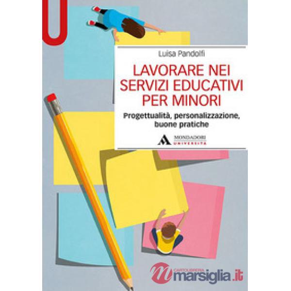 Lavorare nei servizi educativi per minori. Progettualità, personalizzazione, buone pratiche