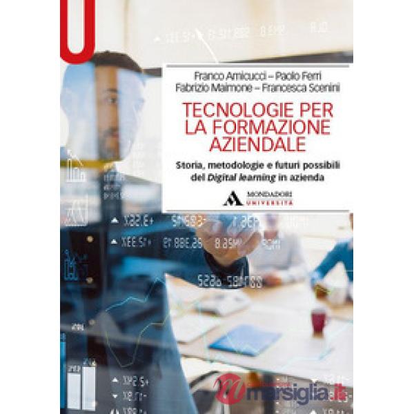 Tecnologie per la formazione aziendale. Storia, metodologie e futuri possibili del Digital learning in azienda