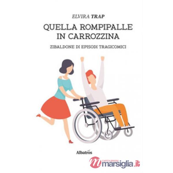 Quella rompipalle in carrozzina. Zibaldone di episodi tragicomici