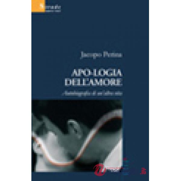 Apologia dell'amore. Autobiografia di un'altra vita
