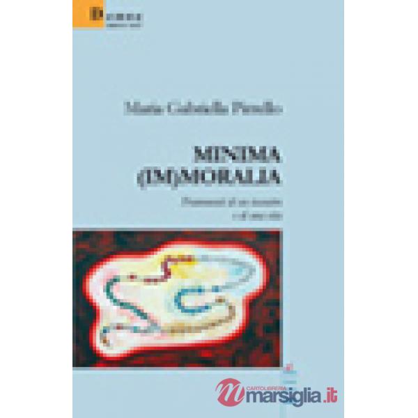 Minima (im)moralia. Frammenti di un incontro e di una vita
