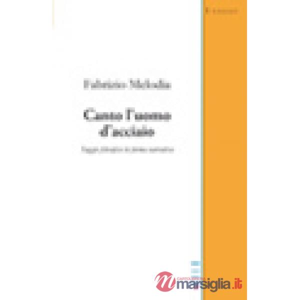 Canto l'uomo d'acciaio. Saggio filosofico in forma narrativa