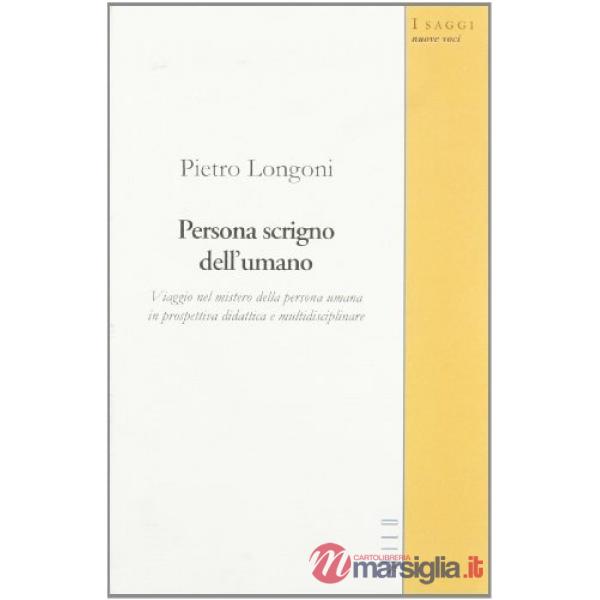 Persona scrigno dell'umano. Viaggio nel mistero della persona umana in prospettiva didattica e multidisciplinare