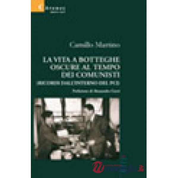 Vita a botteghe oscure al tempo dei comunisti. Ricordi all'interno del PCI (La)