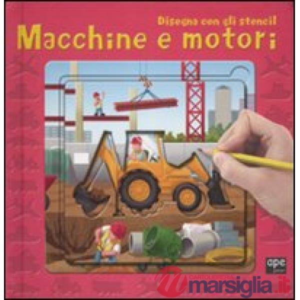 Macchine e motori. Disegna con gli stencil. Ediz. illustrata