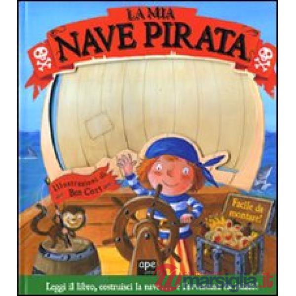 Mia nave pirata. Ediz. illustrata. Con gadget (La)