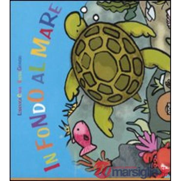 In fondo al mare. Ediz. illustrata