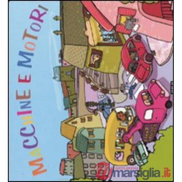 Macchine e motori. Ediz. illustrata
