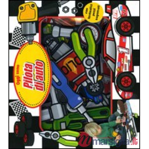Oggi sono pilota di auto. Ediz. illustrata. Con gadget