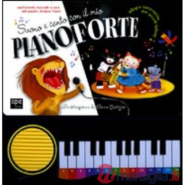 Suono e canto con il mio pianoforte. Ediz. illustrata