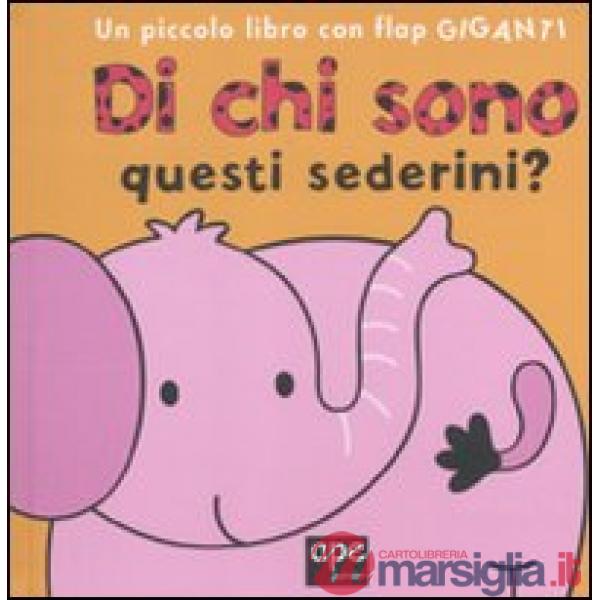 Di chi sono questi sederini? Ediz. illustrata