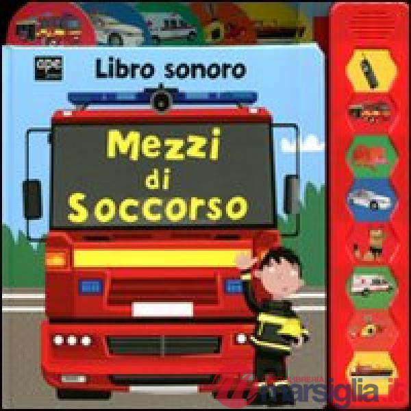 Mezzi di soccorso. Libro sonoro. Ediz. illustrata