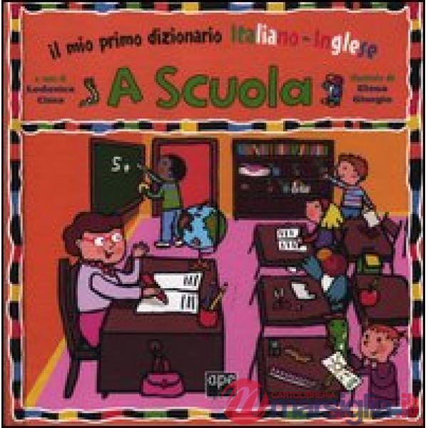 A scuola. Il mio primo dizionario italiano-inglese. Ediz. bilingue