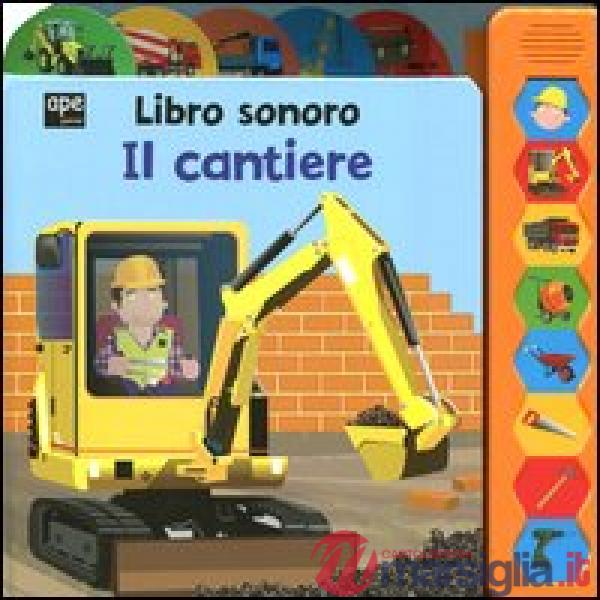Cantiere. Libro sonoro. Ediz. illustrata (Il)