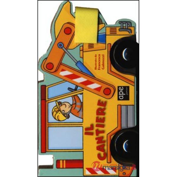 Cantiere. Libro macchinina (Il)