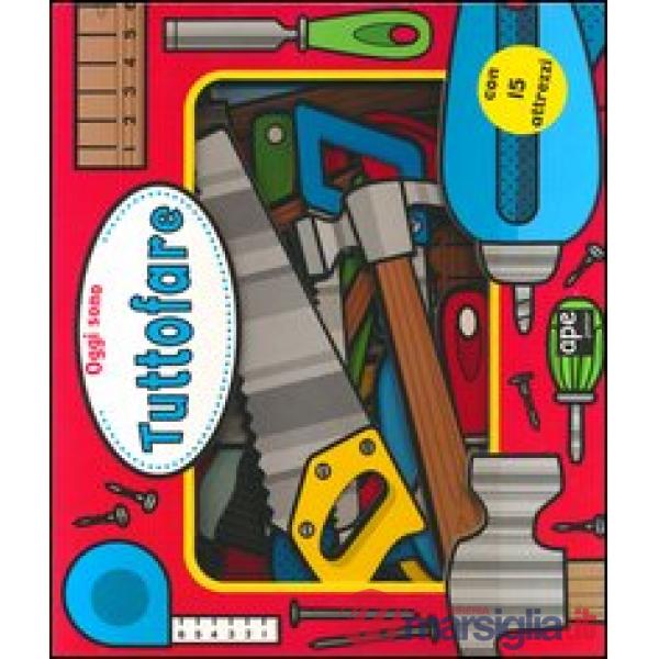 Oggi sono tuttofare. Ediz. illustrata. Con gadget