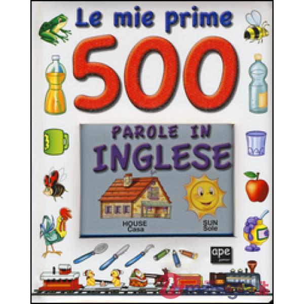 Mie prime 500 parole in inglese. Ediz. illustrata (Le)