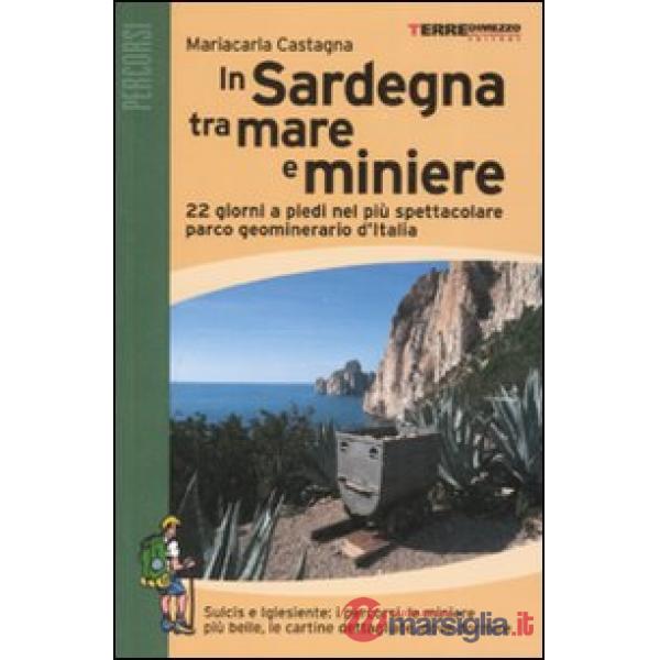 In Sardegna tra mare e miniere. 22 giorni a piedi nel più spettacolare parco geominerario d'Italia
