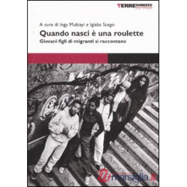 Quando nasci è una roulette. Giovani figli di migranti si raccontano