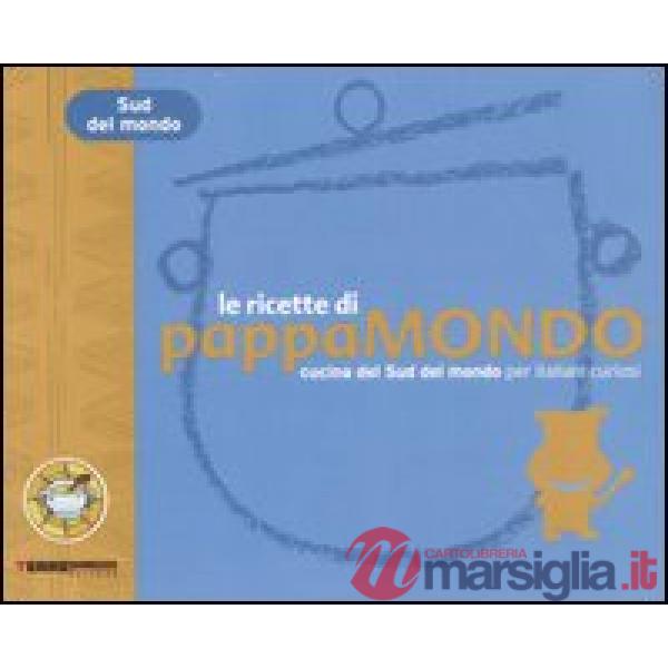 Ricette di Pappamondo. Cucina del sud del mondo per italiani curiosi (Le)