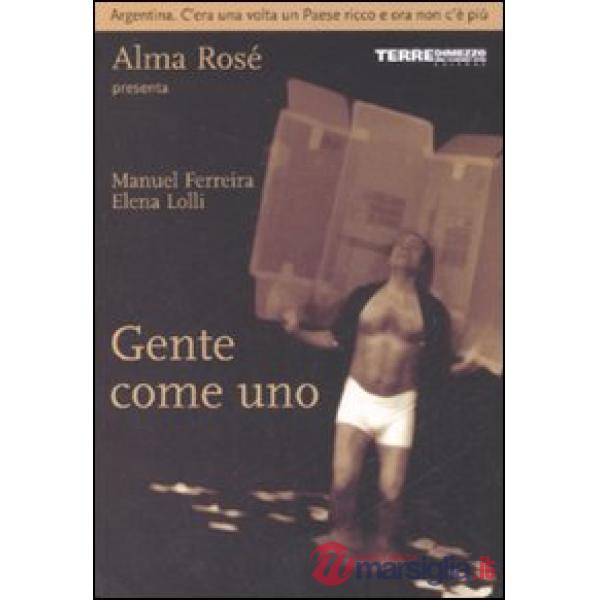 Gente come uno. Argentina. C'era una volta un paese ricco e ora non c'è più. Ediz. illustrata
