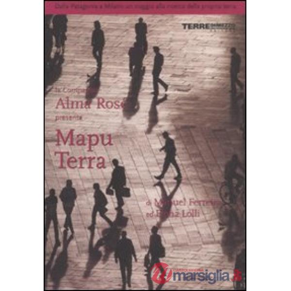 Mapu Terra. Dalla Patagonia a Milano un viaggio alla ricerca della propria terra