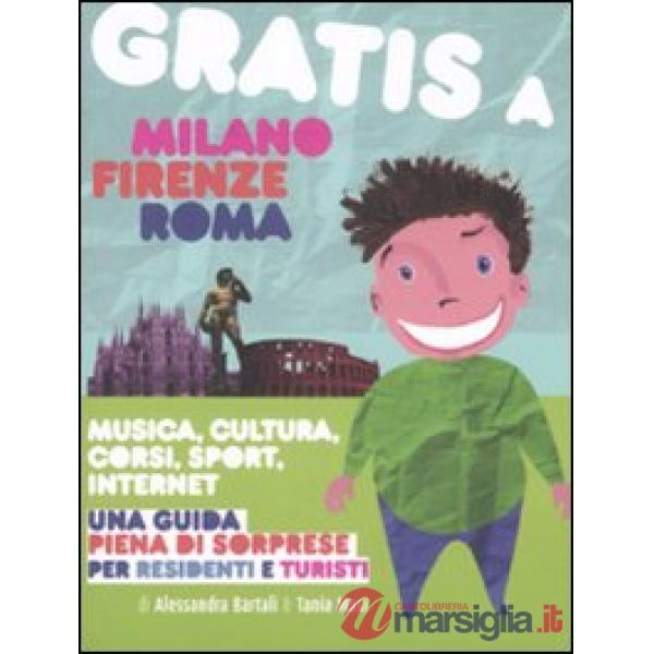 Gratis a Milano, Firenze, Roma. Musica, cultura, corsi, sport, internet. Una guida piena di sorprese per residenti e turisti