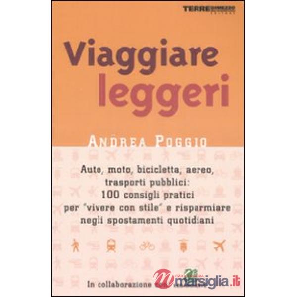 Viaggiare leggeri. Auto, moto, bicicletta, aereo: 100 consigli pratici per risparmiare