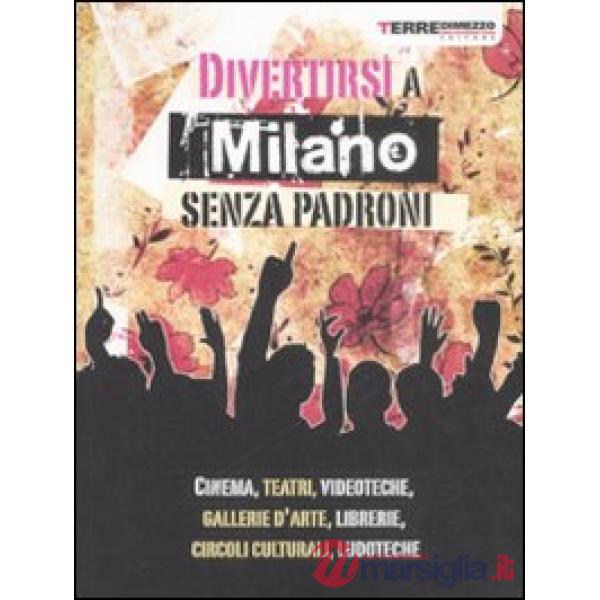 Divertirsi a Milano senza padroni