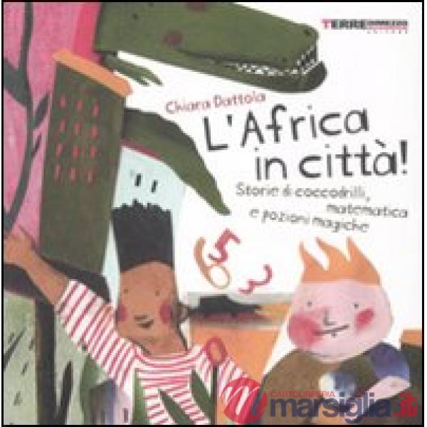 Africa in città! Storie di coccodrilli, matematica e pozioni magiche. Ediz. illustrata (L')