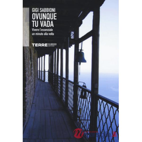 Ovunque tu vada. Vivere l'essenziale un minuto alla volta