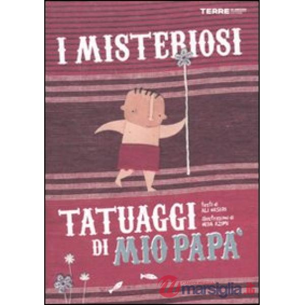 Misteriosi tatuaggi di mio papà. Ediz. illustrata (I)
