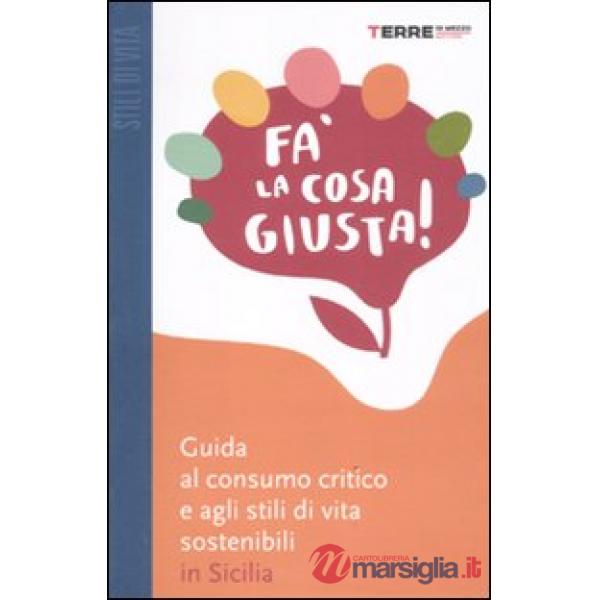 Fa' la cosa giusta! Guida al consumo critico e agli stili di vita sostenibili in Sicilia