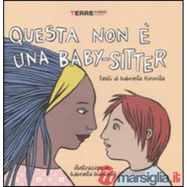 Questa non è una baby-sitter. Ediz. illustrata