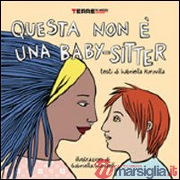 Questa non è una baby-sitter. Ediz. illustrata