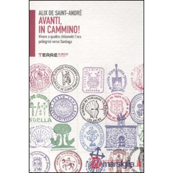 Avanti, in cammino! Vivere a quattro chilometri l'ora pellegrini verso Santiago