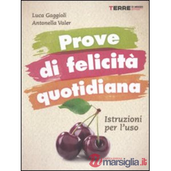 Prove di felicità quotidiana. Istruzioni per l'uso