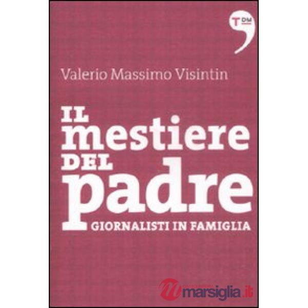 Mestiere del padre. Giornalisti in famiglia (Il)