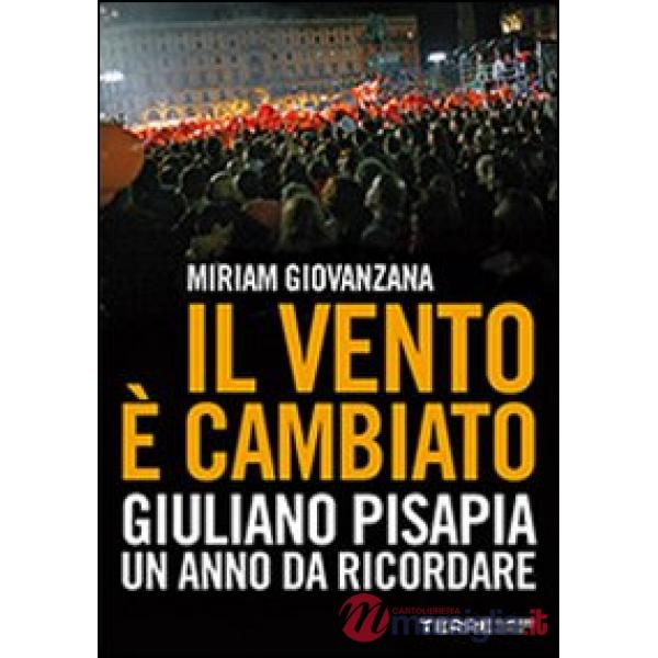 Vento è cambiato. Giuliano Pisapia. Un anno da ricordare (Il)