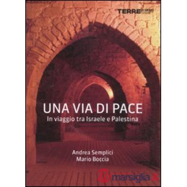 Via di pace. In viaggio tra Israele e Palestina (Una)