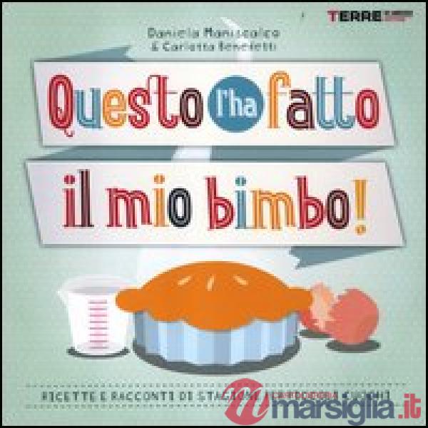 Questo l'ha fatto il mio bimbo! Ricette e racconti di stagione per i piccoli cuochi