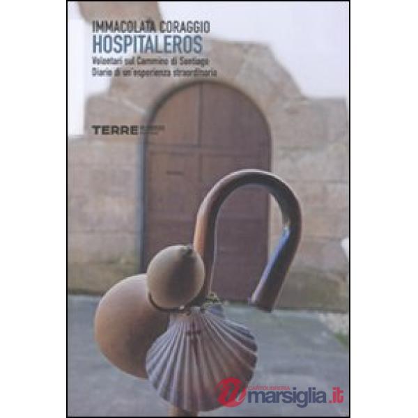 Hospitaleros. Volontari sul Cammino di Santiago. Diario di un'esperienza straord