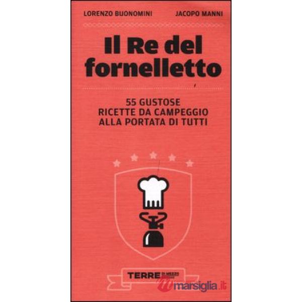 Re del fornelletto. 55 gustose ricette da campeggio alla portata di tutti (Il)