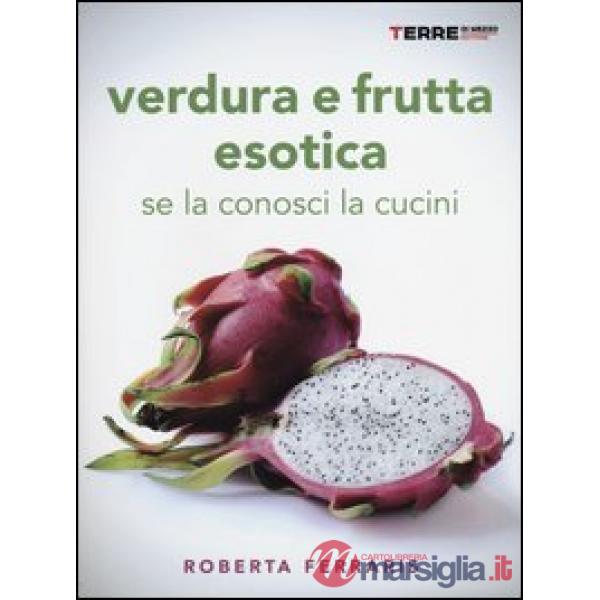 Verdura e frutta esotica. Se la conosci la cucini