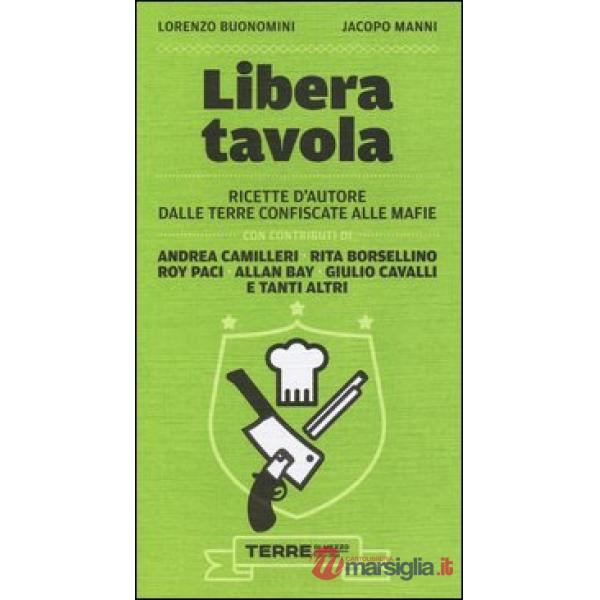Libera tavola. Ricette d'autore dalle terre confiscate alle mafie