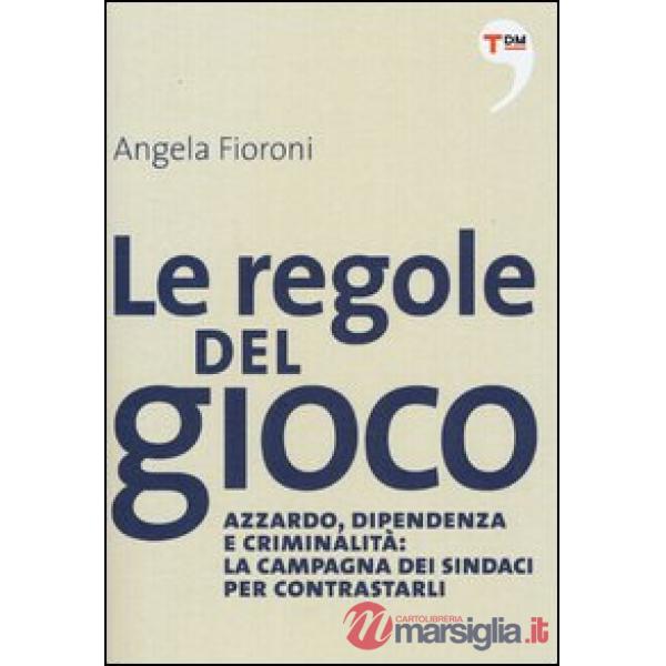 Regole del gioco. Azzardo, dipendenza e criminalità: la campagna dei sindaci per contrastarli (Le)