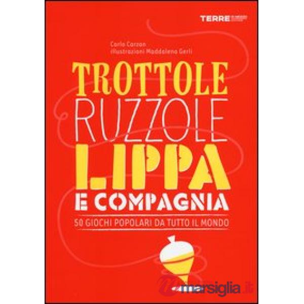 Trottole, ruzzole, lippa e compagnia. 50 giochi popolari da tutto il mondo