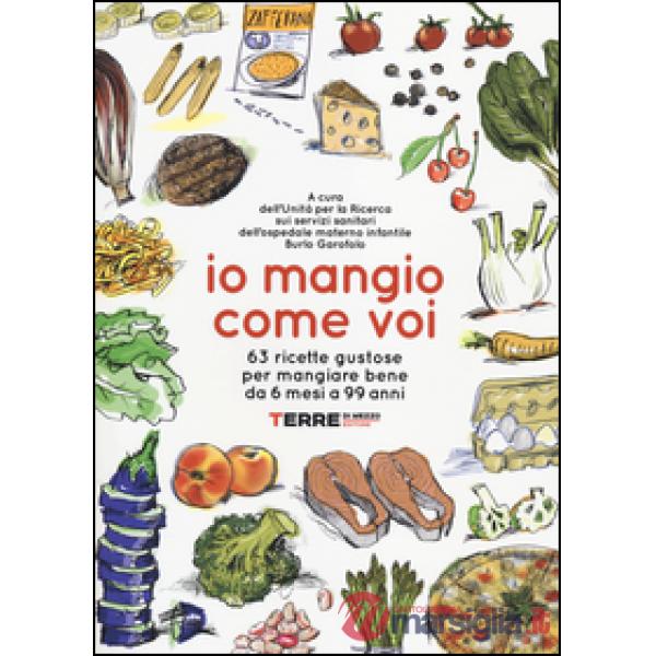Io mangio come voi. 63 ricette gustose per mangiare bene da 6 mesi a 99 anni