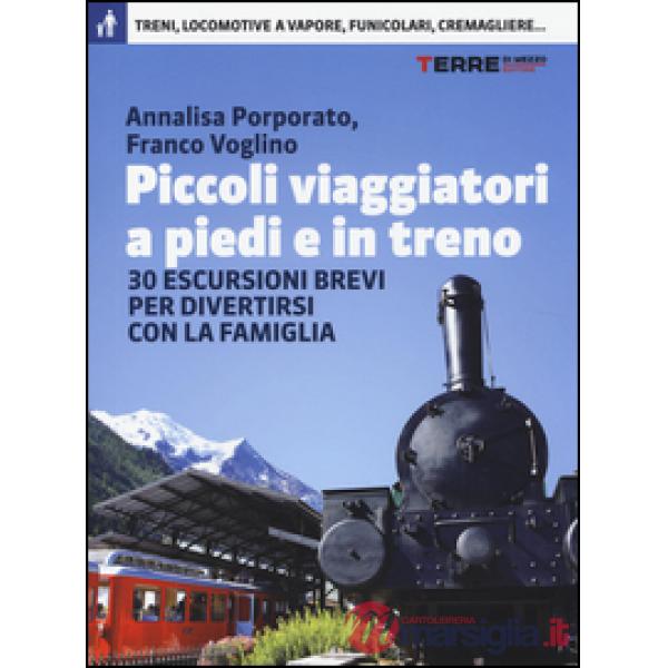 Piccoli viaggiatori a piedi e in treno. 30 escursioni brevi per divertirsi con la famiglia
